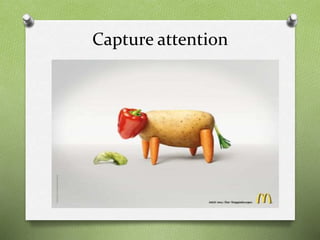 Capture attention
 