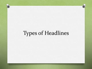 Types of Headlines
 
