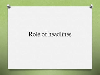 Role of headlines
 