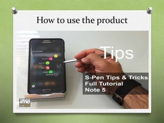 How to use the product
 