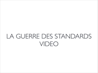 LA GUERRE DES STANDARDS	

VIDEO
 