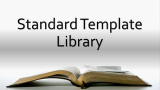 StandardTemplate
Library
 