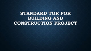 STANDARD TOR FOR
BUILDING AND
CONSTRUCTION PROJECT
 