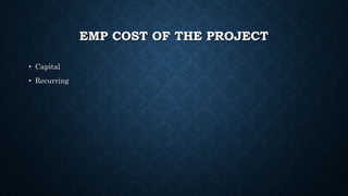 EMP COST OF THE PROJECT
• Capital
• Recurring
 