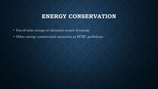 ENERGY CONSERVATION
• Use of solar energy or alternate source of energy
• Other energy conservation measures as ECBC guidelines
 