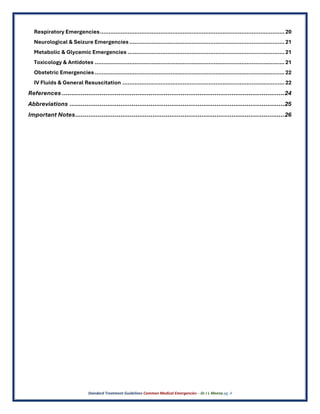 Standard Treatment Guidelines Common Medical Emergencies – Dr J L Meena pg. 4
Respiratory Emergencies...........................................................................................................20
Neurological & Seizure Emergencies..........................................................................................21
Metabolic & Glycemic Emergencies ...........................................................................................21
Toxicology & Antidotes ..............................................................................................................21
Obstetric Emergencies ..............................................................................................................22
IV Fluids & General Resuscitation ..............................................................................................22
References ......................................................................................................................24
Abbreviations ..................................................................................................................25
Important Notes...............................................................................................................26
 