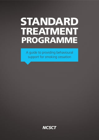 STANDARD
TREATMENT
PROGRAMME
A guide to providing behavioural
support for smoking cessation
 