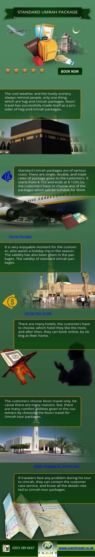 Umrah Package

Umrah Tour Guide

Hotels Booking for Umrah Tour

0203 289 6667

www.nooritravel.co.uk

 