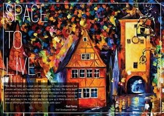 - Basil Ramzy
Chief Development Officer
Space
to
live
“With Villette, SODIC set a simple and ambitious goal to create a development that
promotes well-being and happiness for the people who live there. This led to details
such as homes designed for better indoor air quality, streetscapes that prioritise people
over cars, and at its core, a village centre designed to create community. Success for
SODIC would mean in time, the people who live and grow up in Villette develop a real
sense of belonging and feeling of ownership over the public space.”
 