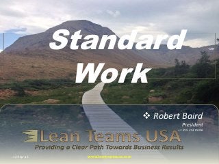  Robert Baird
President
+1 215 353 0696
Standard
Work
13-Sep-15 www.leanteamsusa.com
 