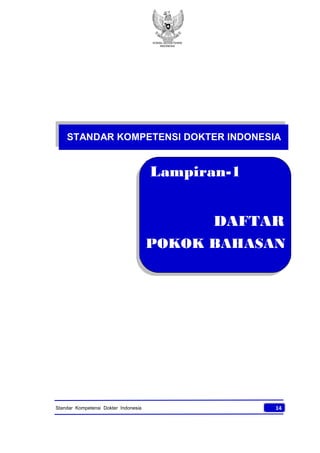 KONSIL KEDOKTERAN
INDONESIA
14Standar Kompetensi Dokter Indonesia
STANDAR KOMPETENSI DOKTER INDONESIA
Lampiran-1
DAFTAR
POKOK BAHASAN
 