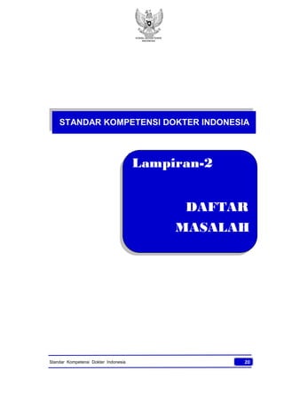 KONSIL KEDOKTERAN
INDONESIA
20Standar Kompetensi Dokter Indonesia
STANDAR KOMPETENSI DOKTER INDONESIA
Lampiran-2
DAFTAR
MASALAH
 