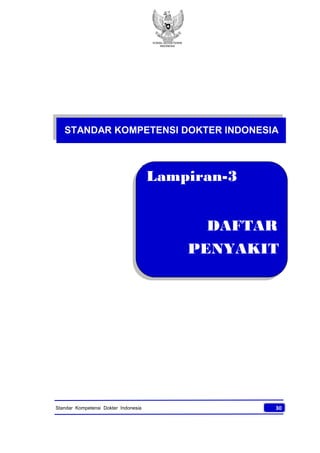 KONSIL KEDOKTERAN
INDONESIA
30Standar Kompetensi Dokter Indonesia
STANDAR KOMPETENSI DOKTER INDONESIA
Lampiran-3
DAFTAR
PENYAKIT
 