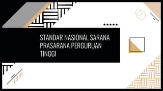 STANDAR NASIONAL SARANA
PRASARANA PERGURUAN
TINGGI
 