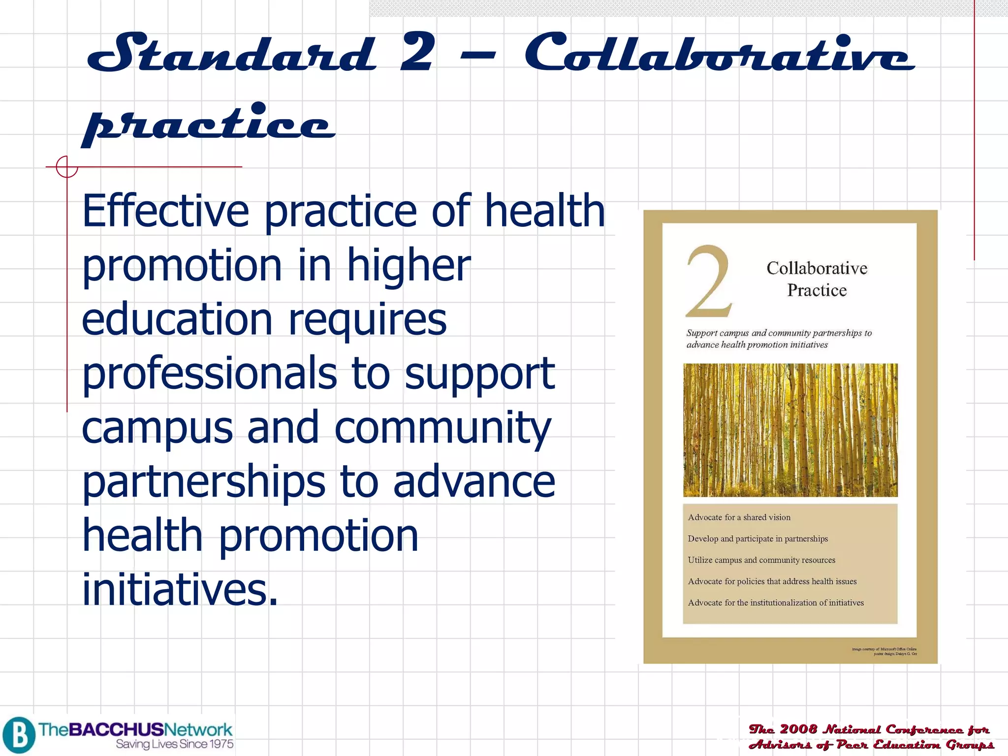 Standard 2 – Collaborative practice Effective practice of health promotion in higher education requires professionals to support campus and community partnerships to advance health promotion initiatives. 