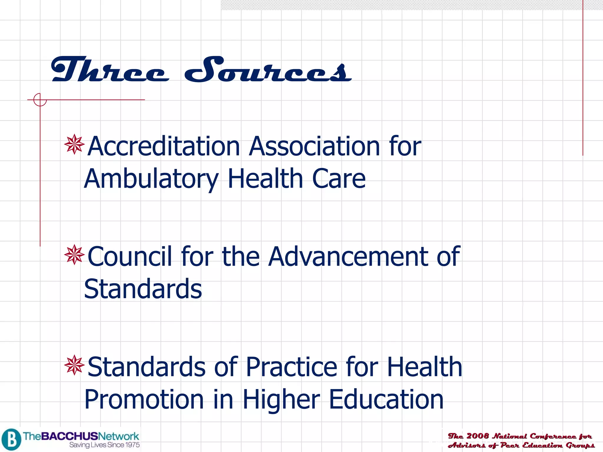 Three Sources Accreditation Association for Ambulatory Health Care Council for the Advancement of Standards Standards of Practice for Health Promotion in Higher Education 