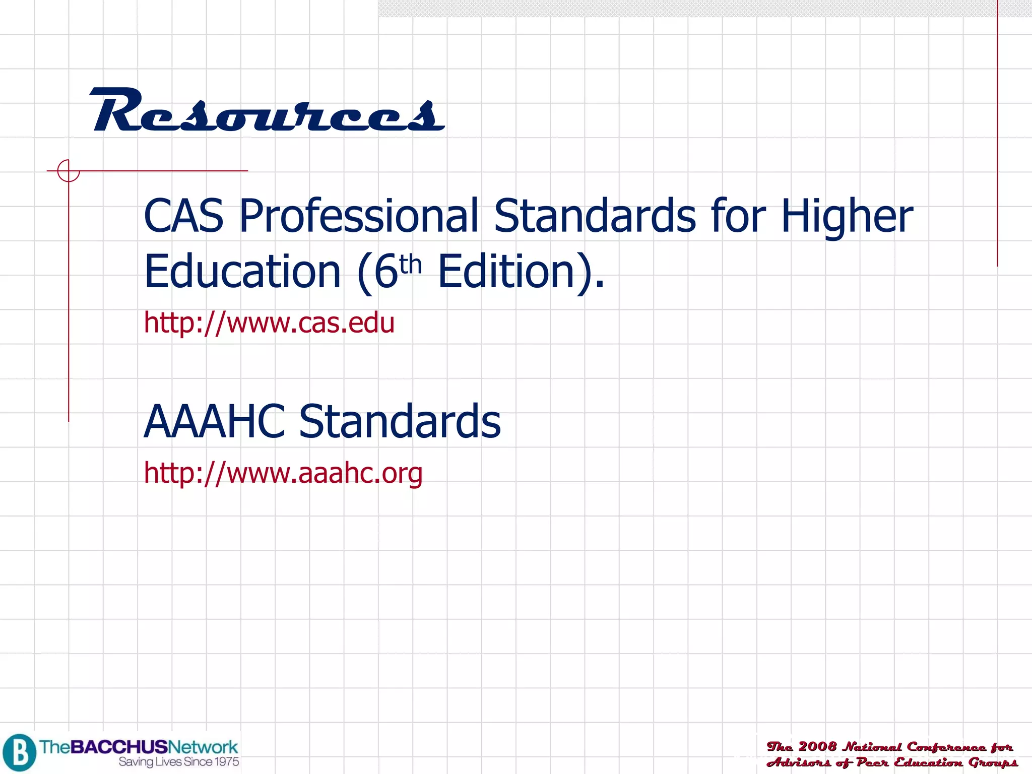 Resources CAS Professional Standards for Higher Education (6 th  Edition).  http://www.cas.edu AAAHC Standards  http://www.aaahc.org 