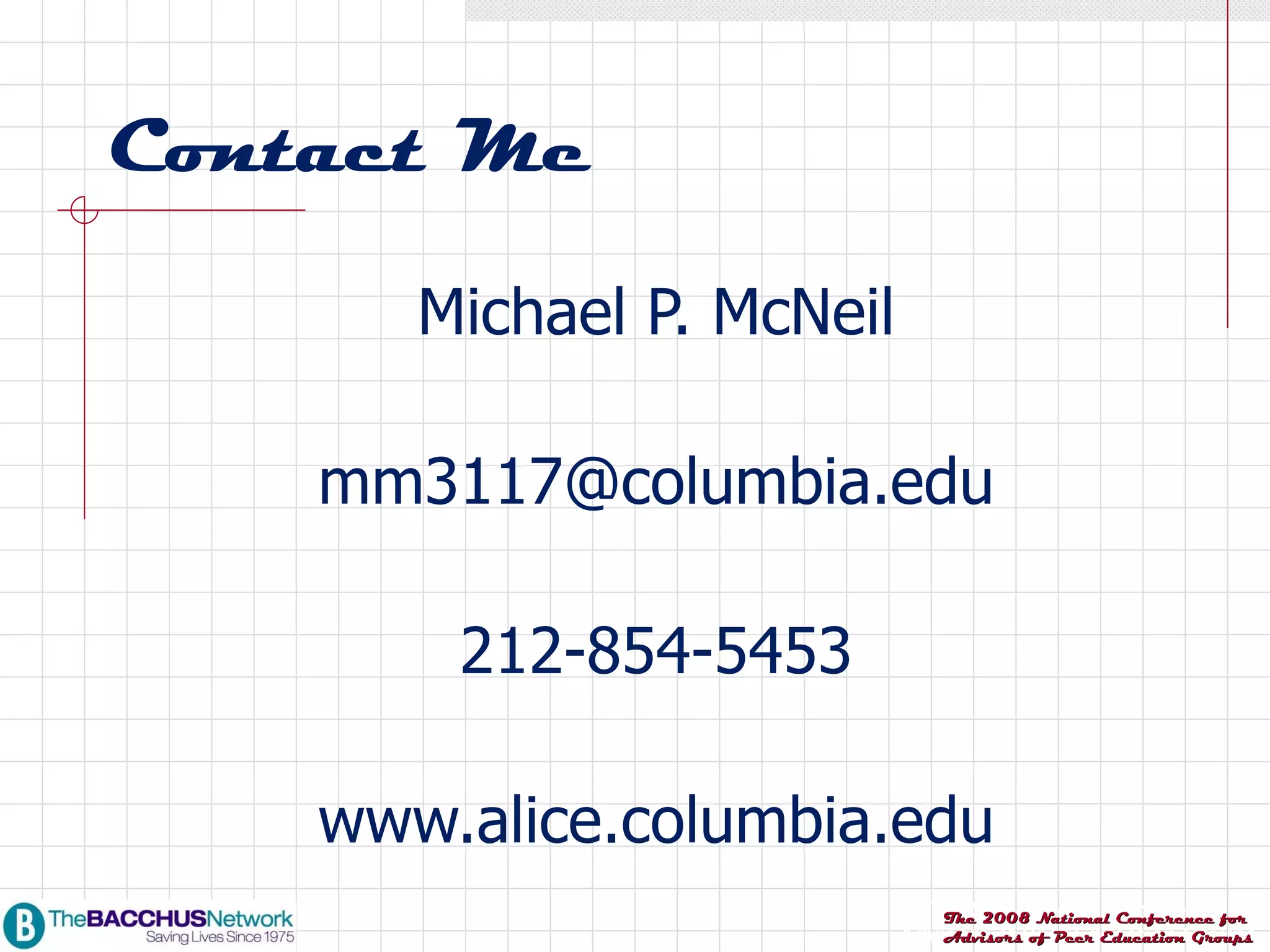 Contact Me Michael P. McNeil [email_address] 212-854-5453 www.alice.columbia.edu 