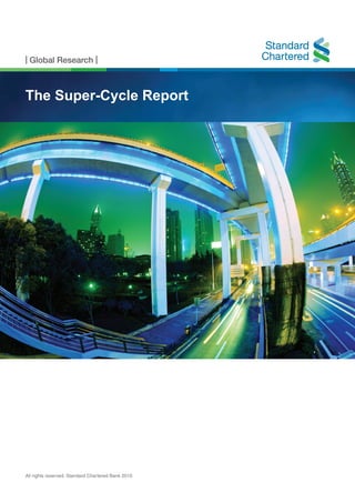 | Global Research |
All rights reserved. Standard Chartered Bank 2010
SpecialReport–TheSuper-CycleReport
The Super-Cycle Report
|GlobalResearch|
 