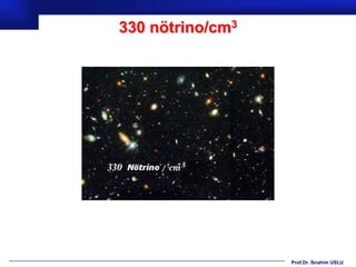 330 nötrino/cm3




                  Prof.Dr. İbrahim USLU
 