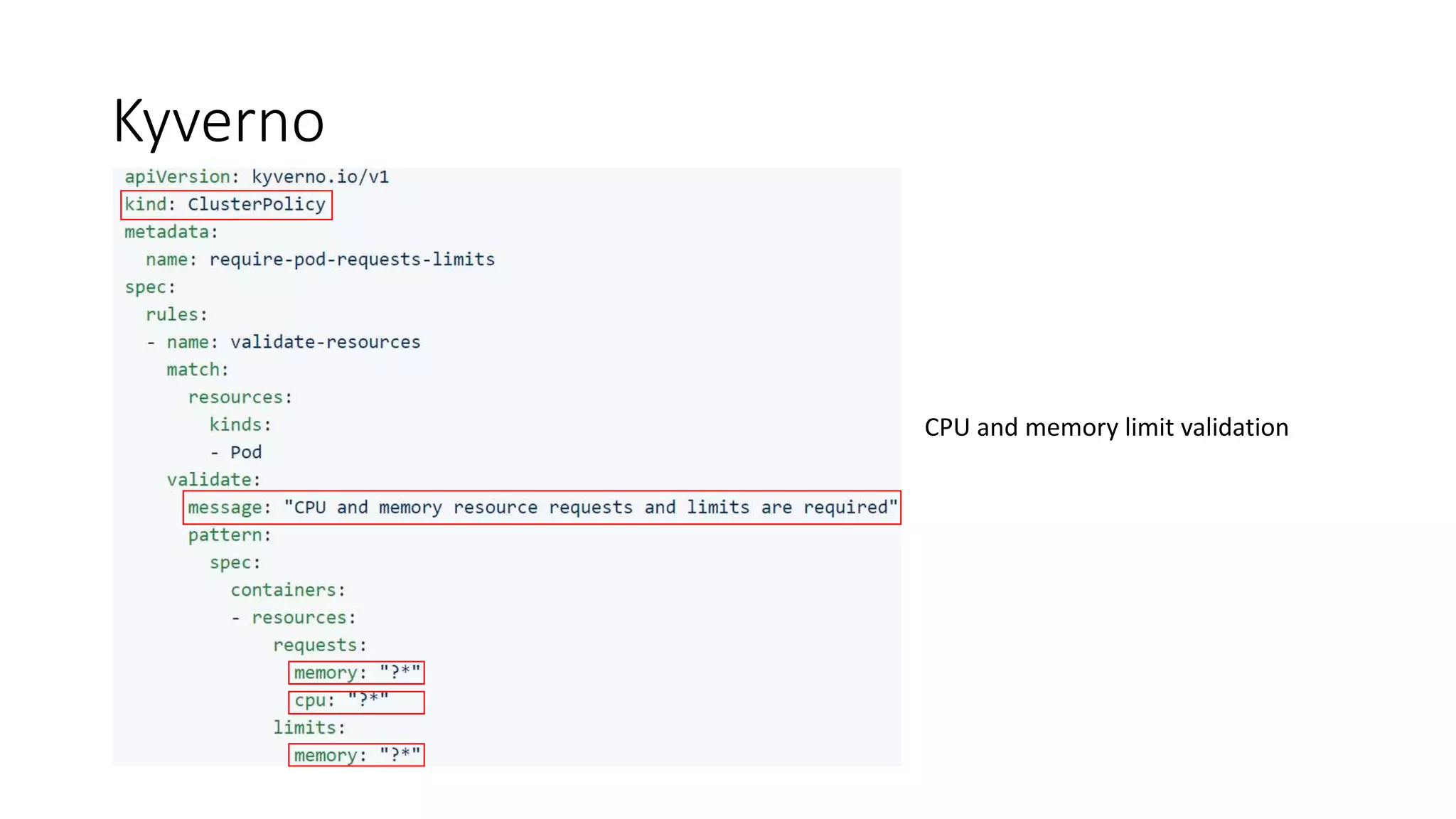 Kyverno
CPU and memory limit validation
 