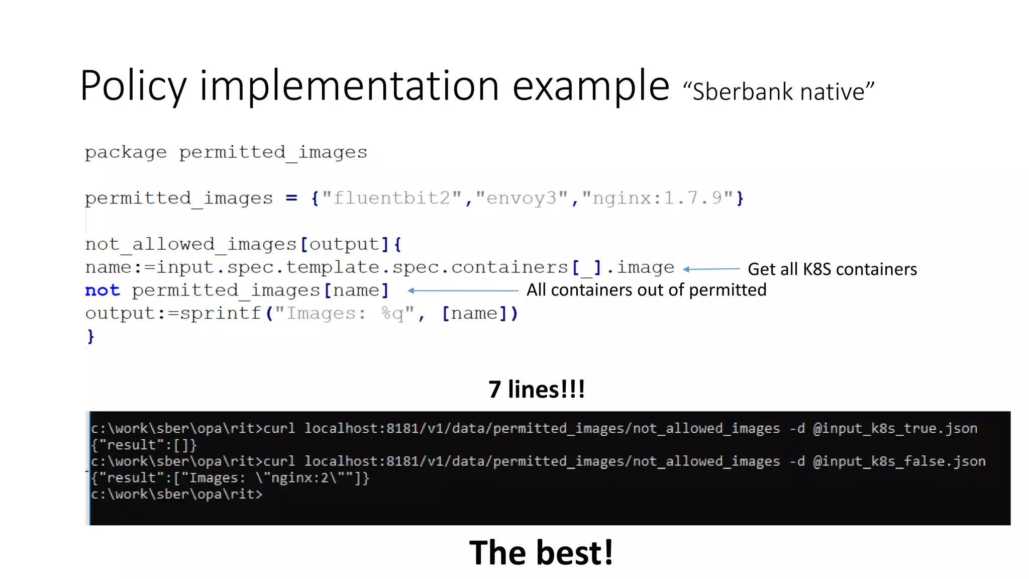 Policy implementation example “Sberbank native”
The best!
7 lines!!!
Get all K8S containers
All containers out of permitted
 
