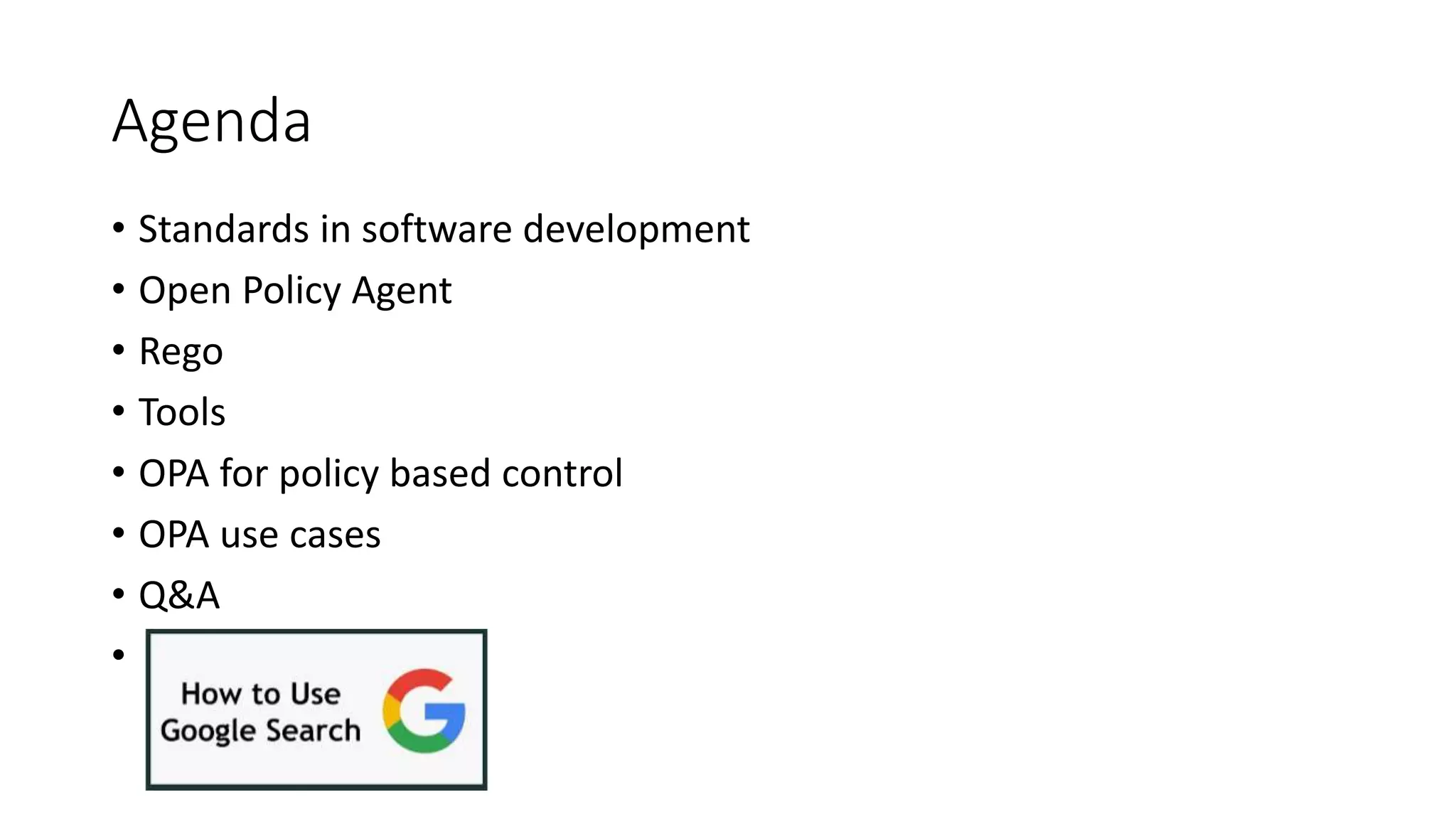 Agenda
• Standards in software development
• Open Policy Agent
• Rego
• Tools
• OPA for policy based control
• OPA use cases
• Q&A
•
 