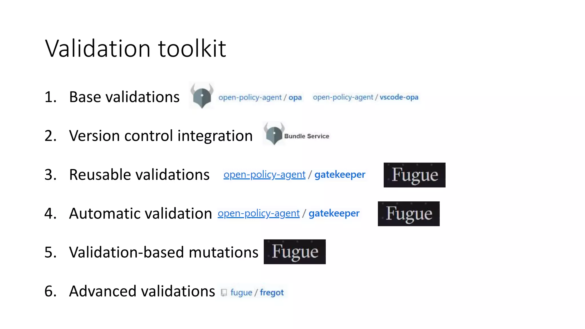 Validation toolkit
1. Base validations
2. Version control integration
3. Reusable validations
4. Automatic validation
5. Validation-based mutations
6. Advanced validations
 