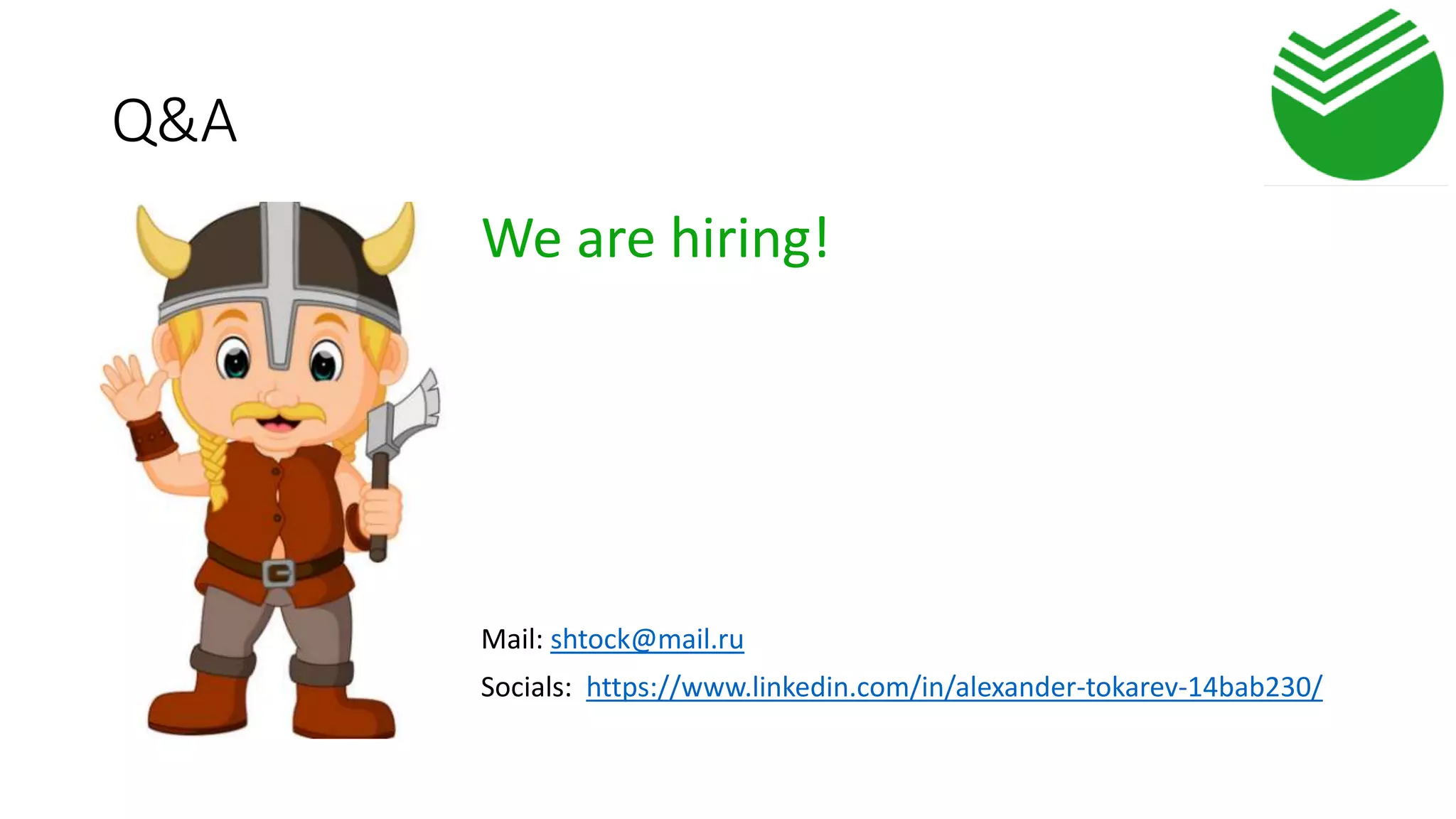 Q&A
We are hiring!
Mail: shtock@mail.ru
Socials: https://www.linkedin.com/in/alexander-tokarev-14bab230/
 
