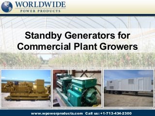 Standby Generators for
Commercial Plant Growers




  www.wpowerproducts.com Call us: +1-713-434-2300
 