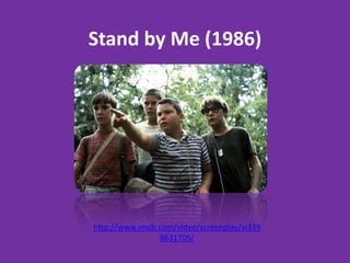 Stand by Me (1986) http://www.imdb.com/video/screenplay/vi3398631705/ 
