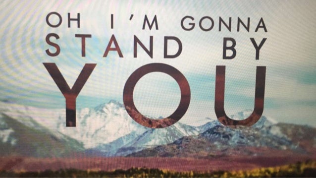 Stand by you        Stand by you