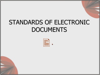STANDARDS OF ELECTRONIC DOCUMENTS ,[object Object]