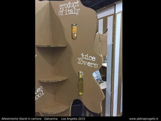 Allestimento Stand in cartone Galvanina Los Angeles 2015 www.aldinaprogetti.it
 