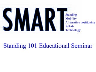 Standing Mobility Alternative positioning Rehab Technology Standing 101 Educational Seminar 