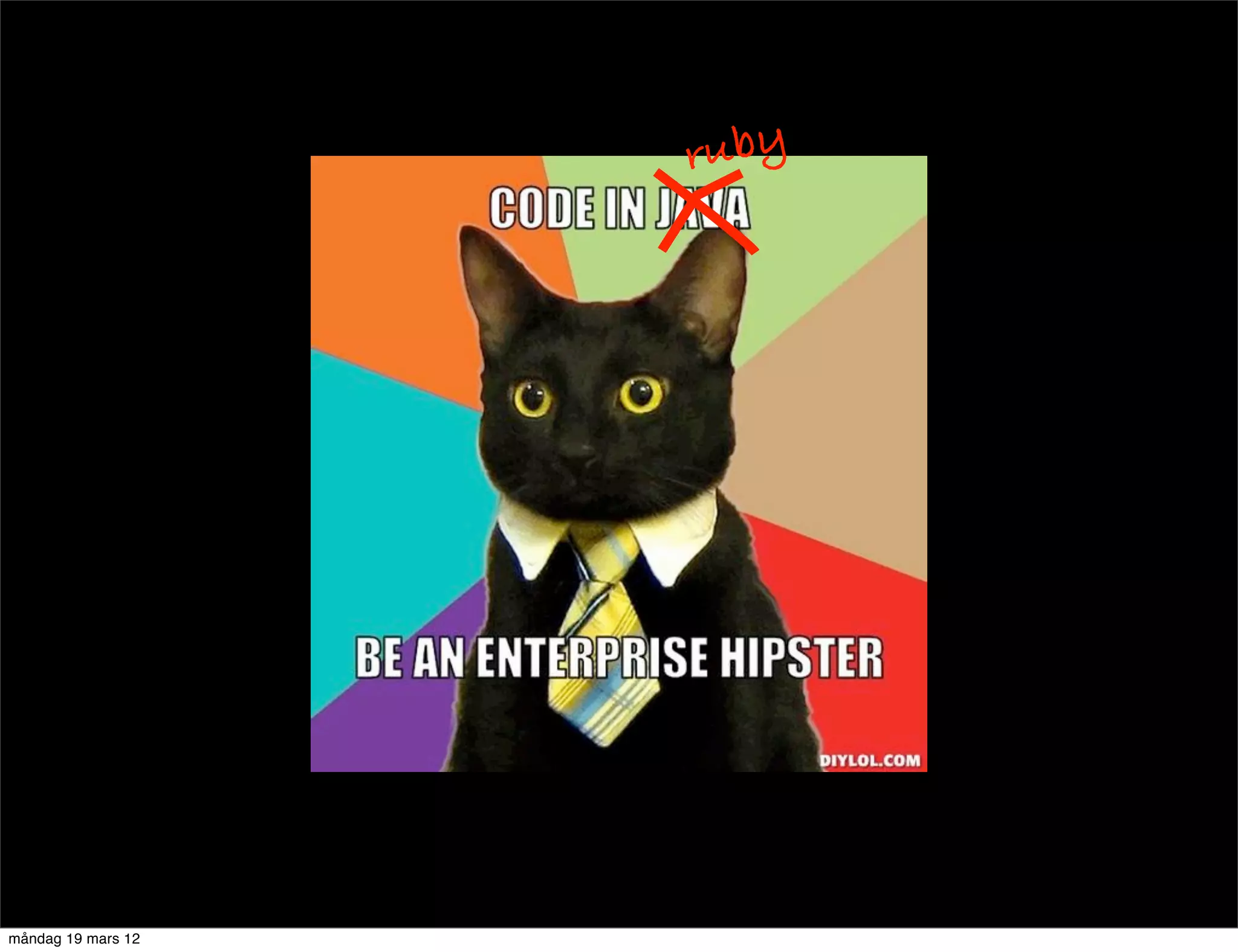 ruby




måndag 19 mars 12
 