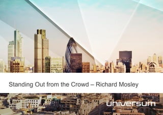 Standing Out from the Crowd – Richard Mosley
 