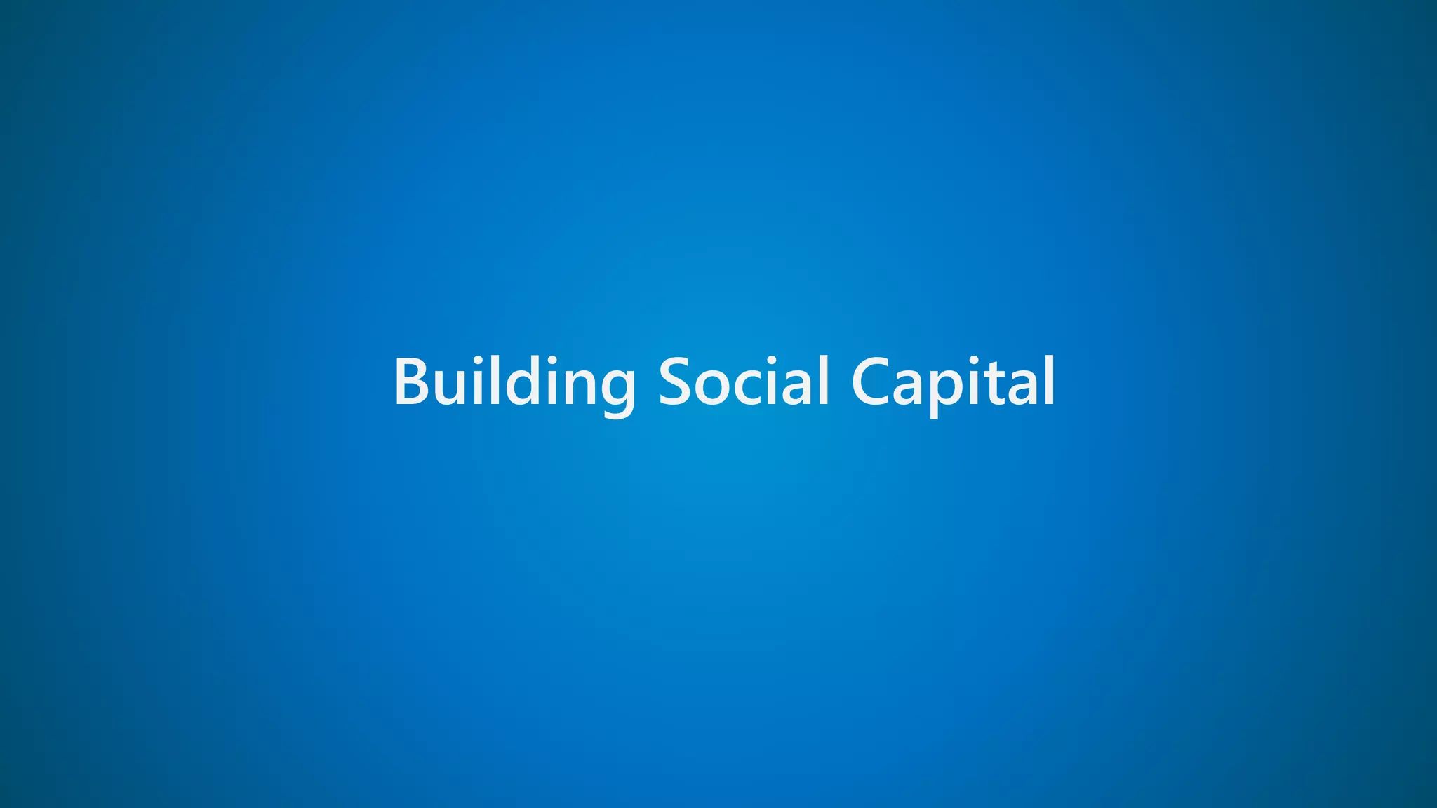 Building Social Capital
 