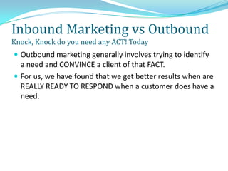 Inbound Marketing vs Outbound
Knock, Knock do you need any ACT! Today
 Outbound marketing generally involves trying to id...
