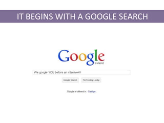 IT BEGINS WITH A GOOGLE SEARCH
 