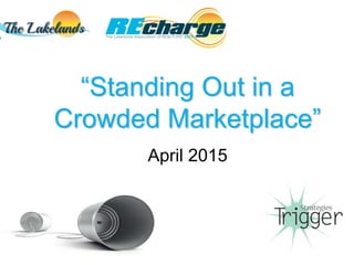 “Standing Out in a
Crowded Marketplace”
April 2015
 