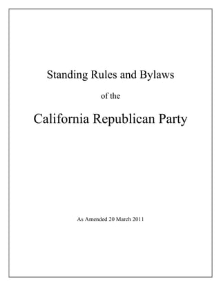 Standing Rules and Bylaws
               of the

California Republican Party




       As Amended 20 March 2011
 