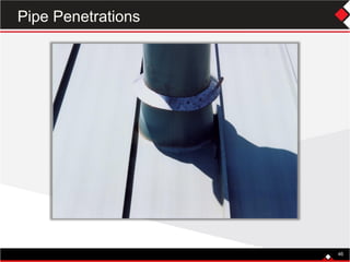46
Pipe Penetrations
 