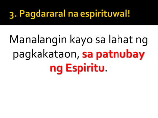3. Pagdararalnaespirituwal!Manalangin kayo sa lahat ng pagkakataon, sa patnubay ng Espiritu.
