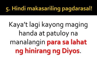 5. Hindi makasarilingpagdarasal!Kaya’t lagi kayong maging handa at patuloy na manalangin para sa lahat ng hinirang ng Diyos.