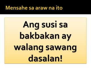 MensahesaarawnaitoAng susi sa bakbakan ay walang sawang dasalan!