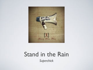 Stand in the Rain
Superchick

 