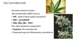 Cannabis effects
• Topical, ingestible, suppository and vaporized for
nausea, appetite, cachexia or pain.
• Cannabis sativ...