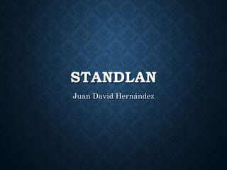 STANDLAN
Juan David Hernández
 