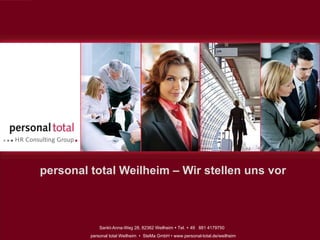 personal total Weilheim – Wir stellen uns vor Sankt-Anna-Weg 28, 82362 Weilheim    Tel. + 49  881 4179750  personal total Weilheim  •  SteMa GmbH • www.personal-total.de/weilheim 